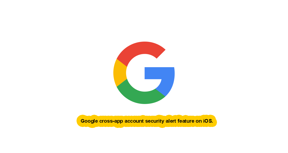 Google brings a cross-app account security alert feature on iOS